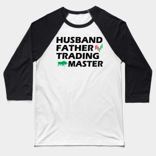 Trader - Husband Father Trading Master Baseball T-Shirt